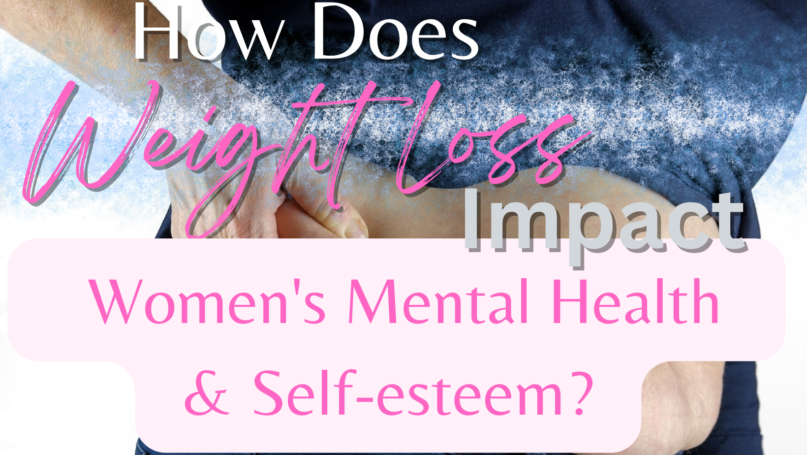 How Does Weight Loss Impact Women’s Mental Health and Self-esteem?