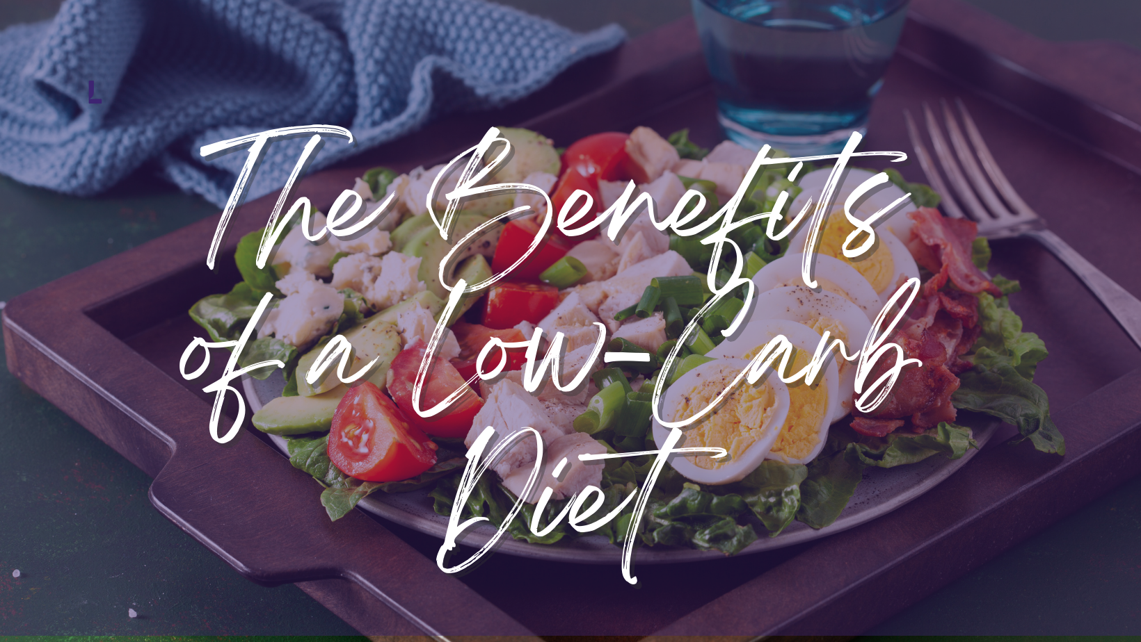 The Benefits of a Low-Carb Diet