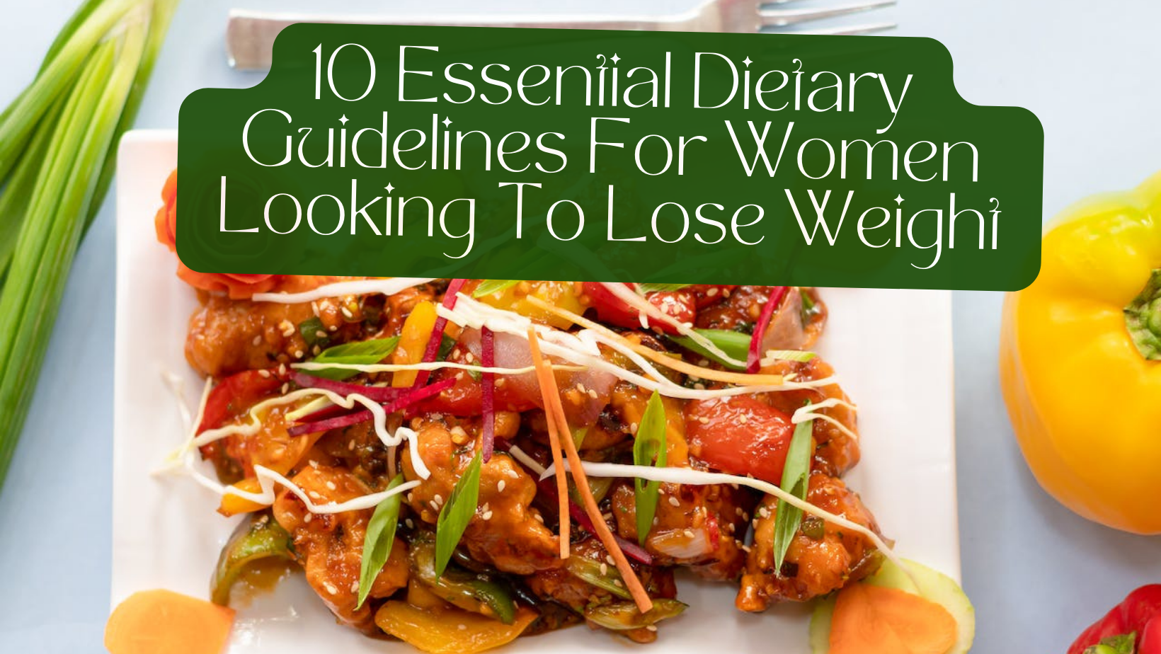 9 Essential Dietary Guidelines for Women Looking to Lose Weight