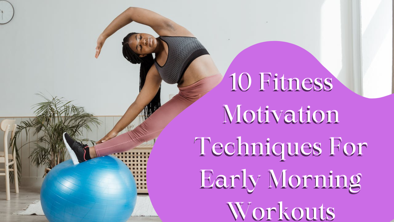 10 Fitness Motivation Techniques for Early Morning Workouts