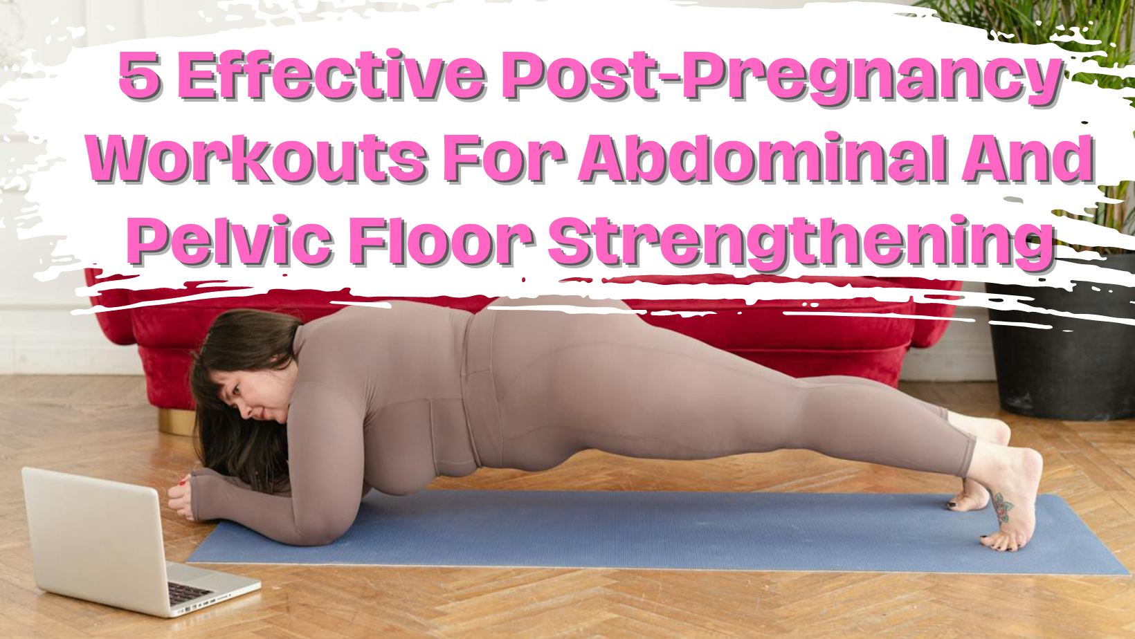 5 Effective Post-Pregnancy Workouts for Abdominal and Pelvic Floor Strengthening