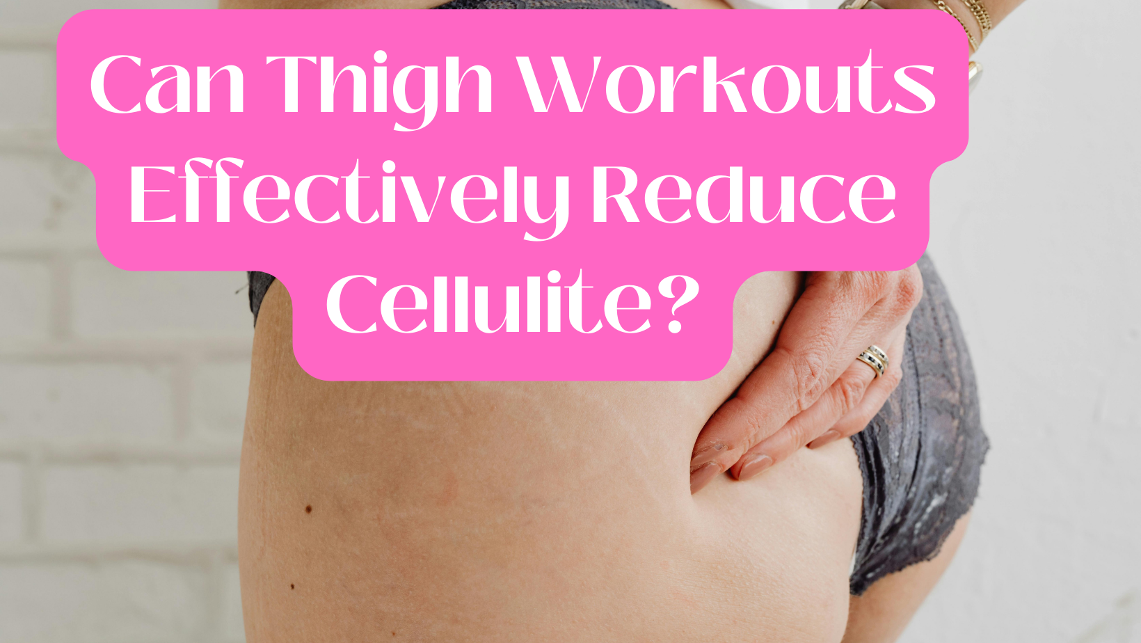 Can thigh workouts effectively reduce cellulite?