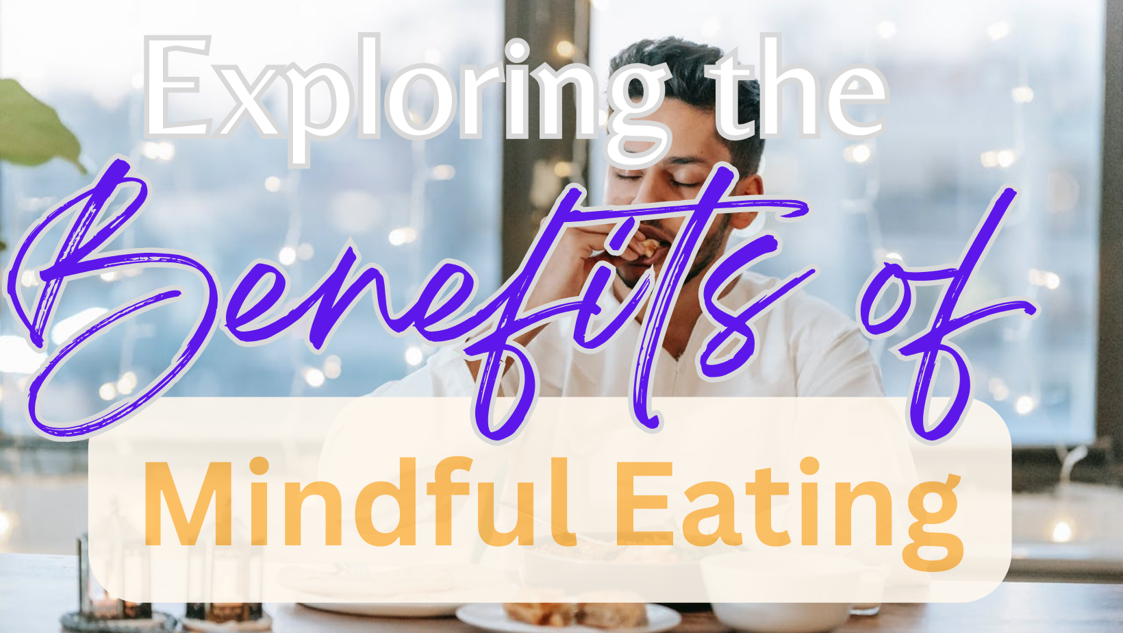 Exploring the Benefits of Mindful Eating