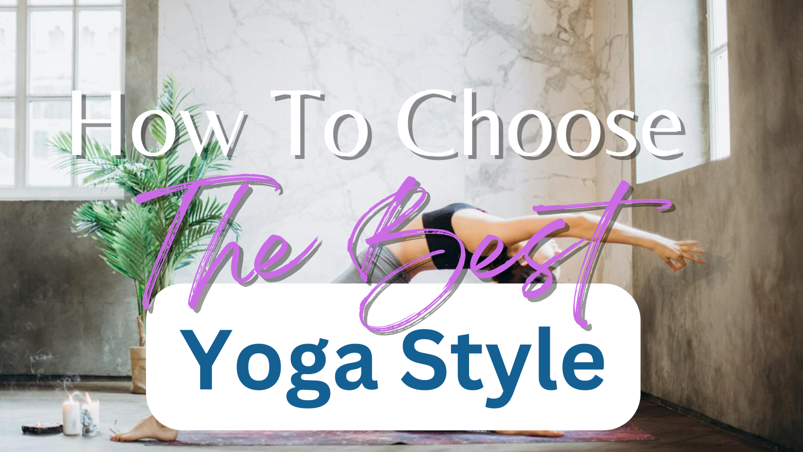 How to Choose the Best Yoga Style for You