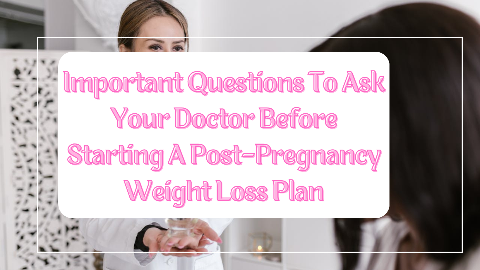 Important questions to ask your doctor before starting a post-pregnancy weight loss plan