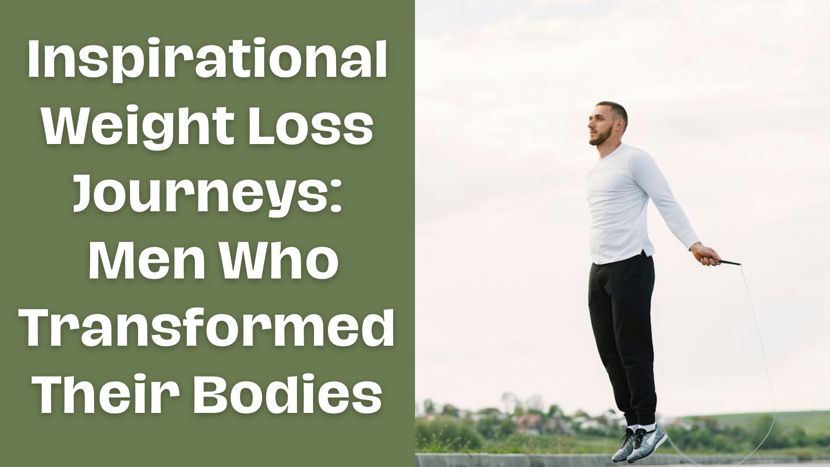 Inspirational Weight Loss Journeys: Men Who Transformed Their Bodies