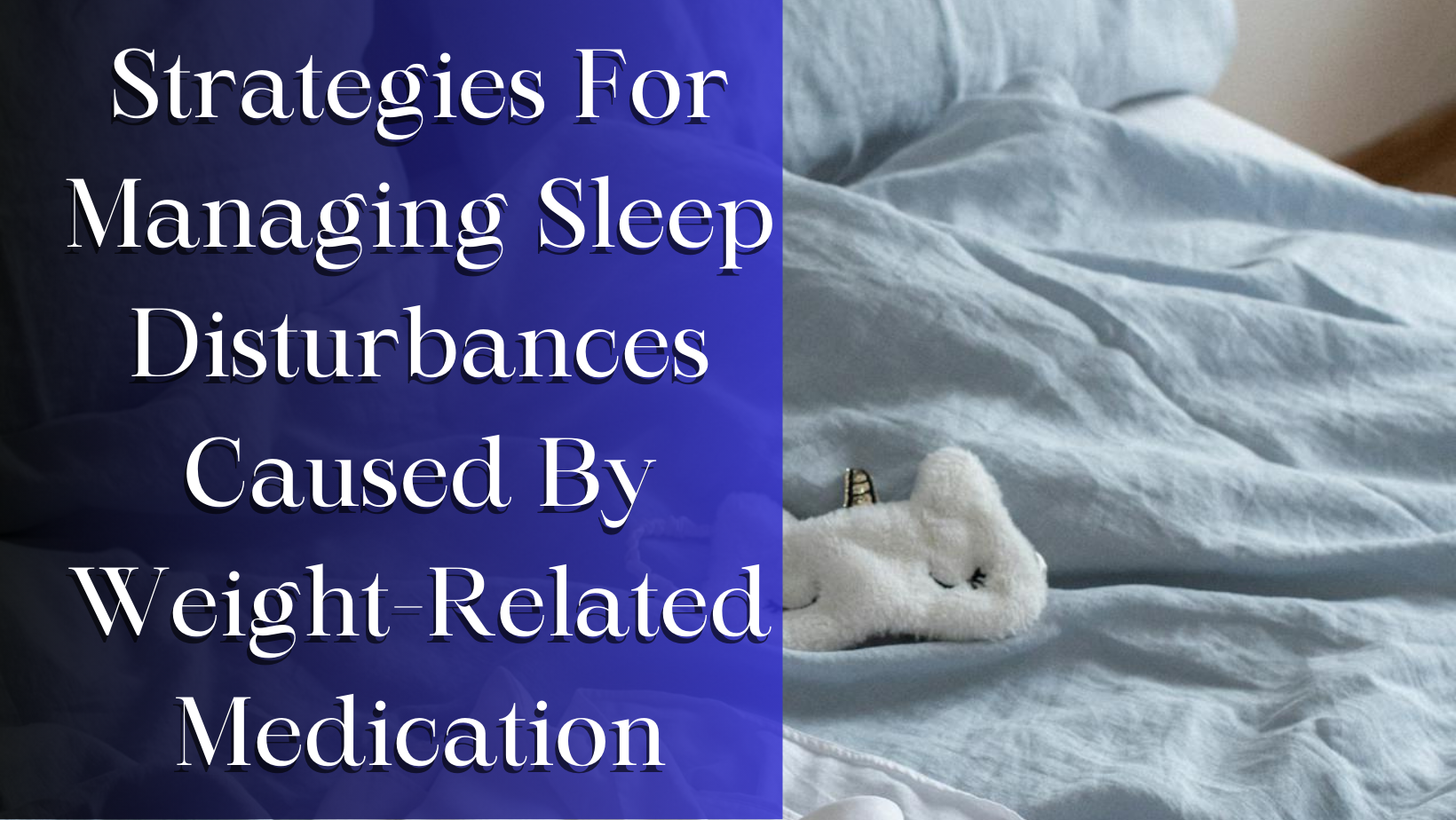 Strategies for managing sleep disturbances caused by weight-related medication