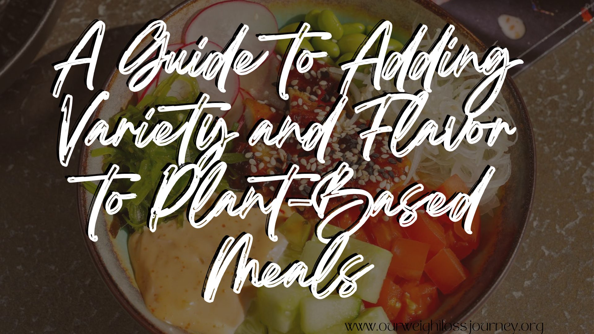 A Guide to Adding Variety and Flavor to Plant-Based Meals