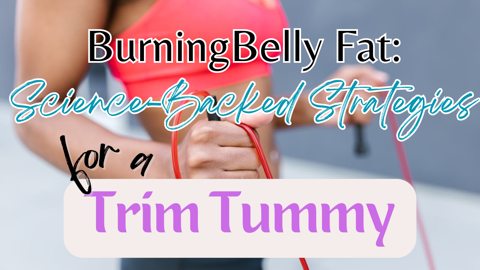 Burn Belly Fat Fast