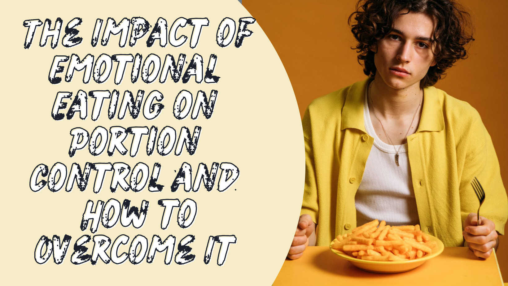 The Impact of Emotional Eating on Portion Control and How to Overcome It