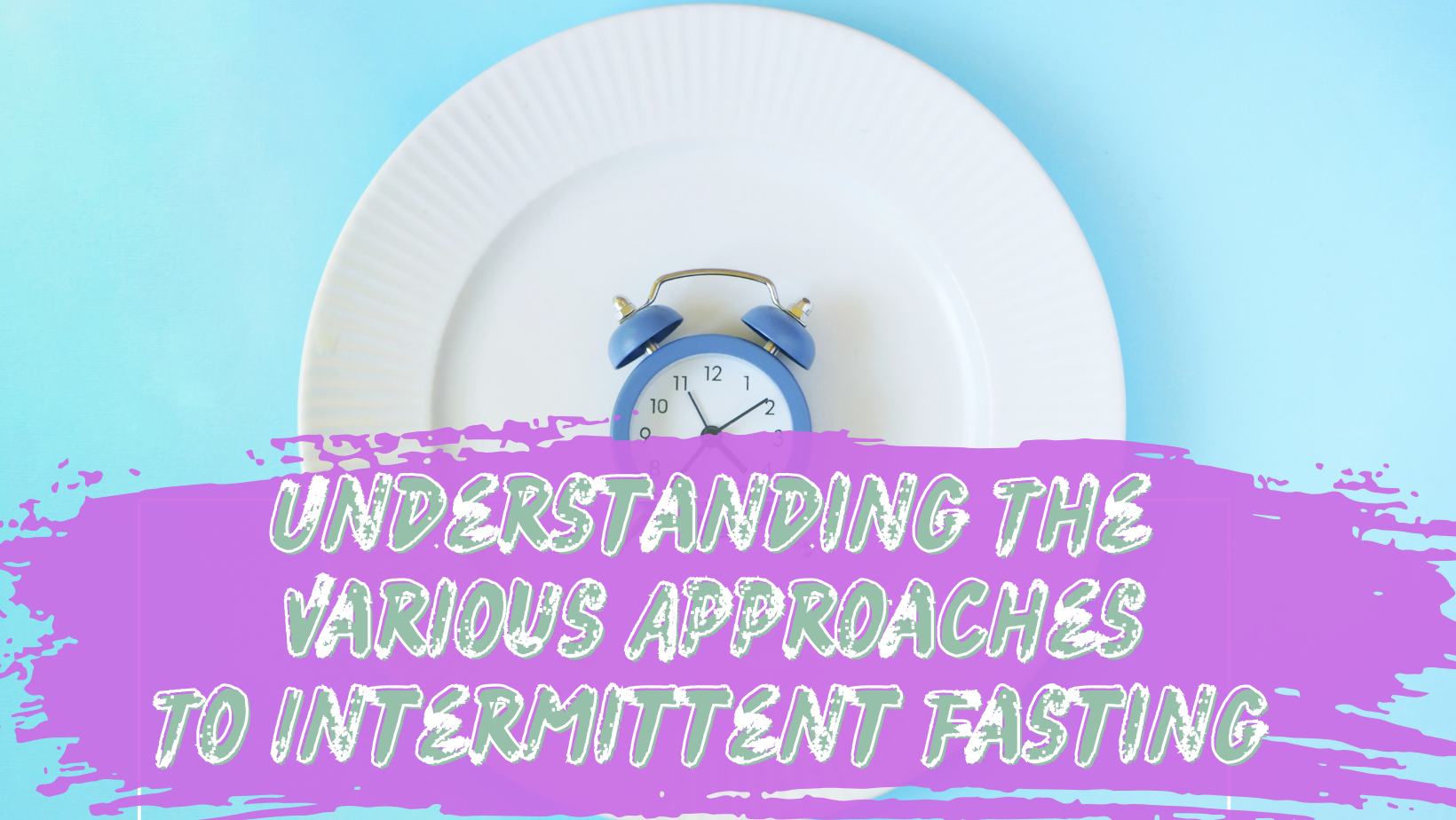 Understanding the Various Approaches to Intermittent Fasting