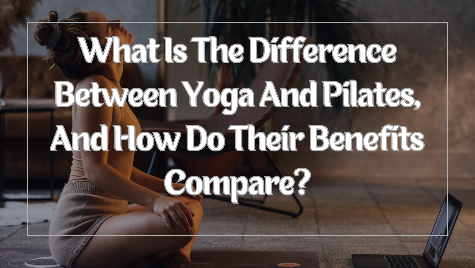 What is the difference between yoga and Pilates, and how do their benefits compare?