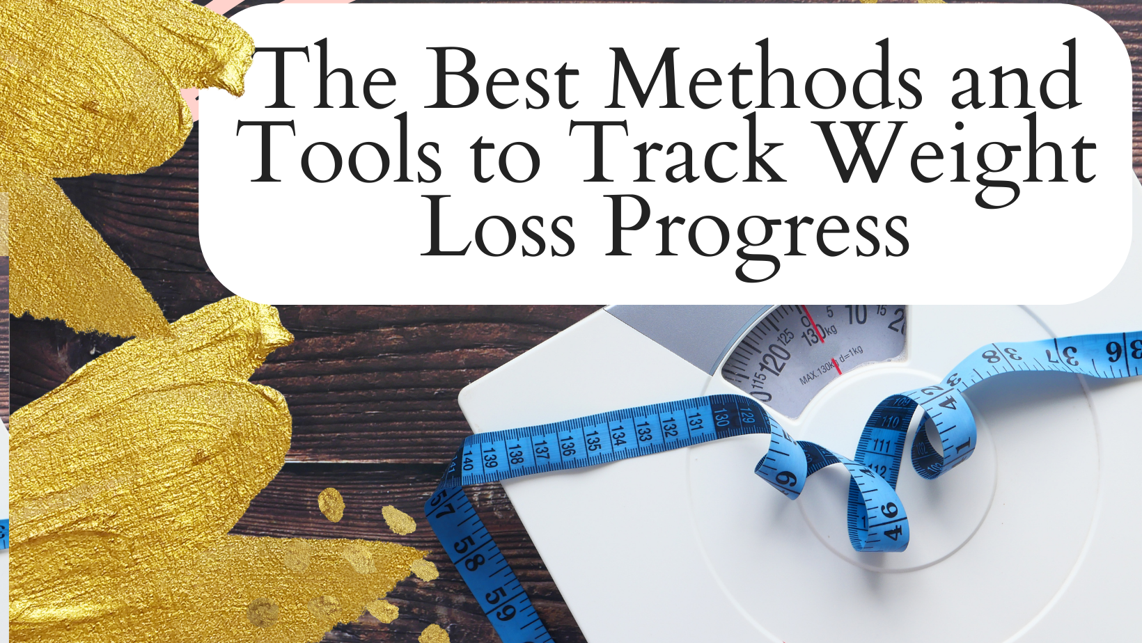 The Best Methods and Tools to Track Weight Loss Progress