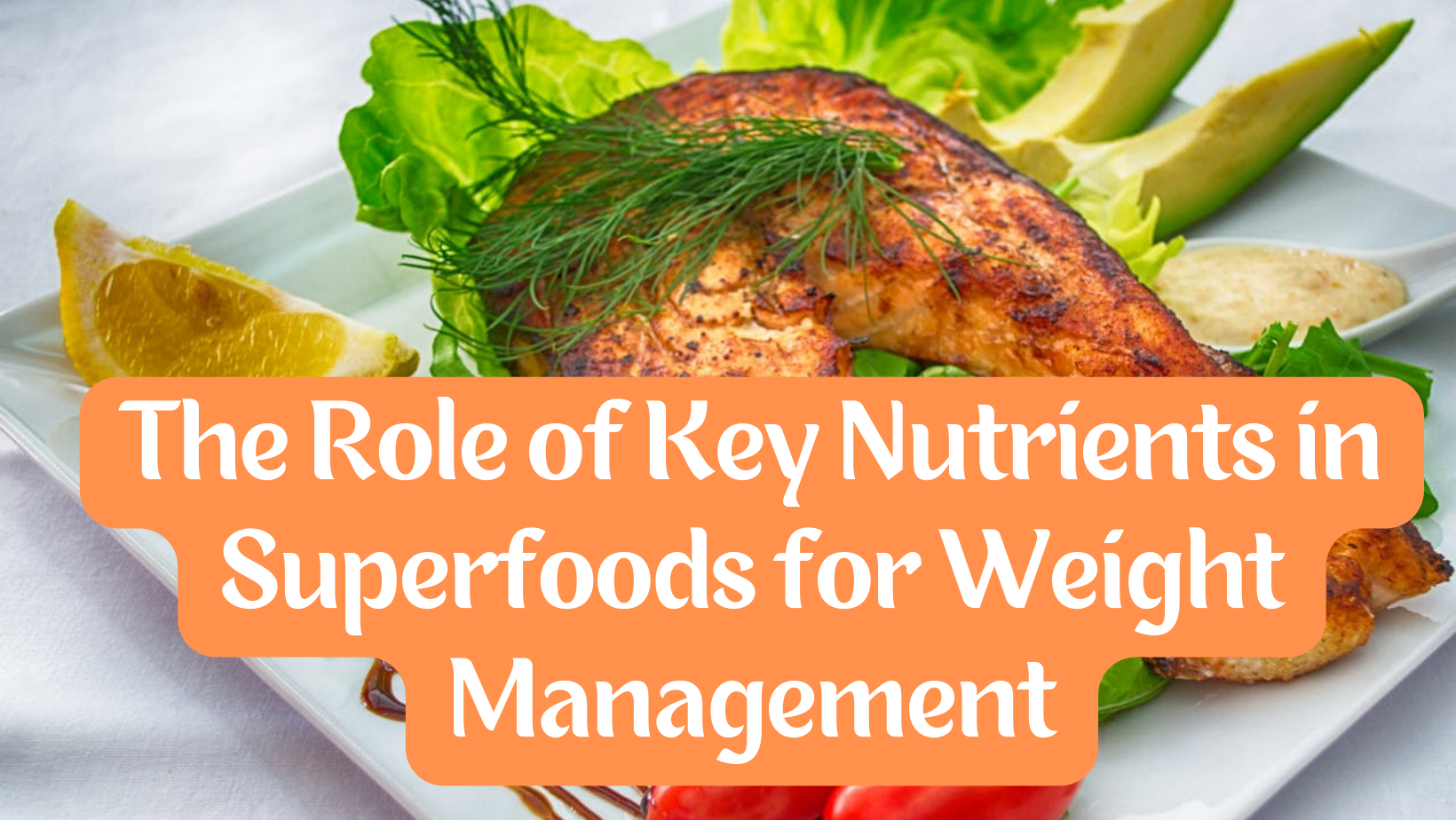 The Role of Key Nutrients in Superfoods for Weight Management