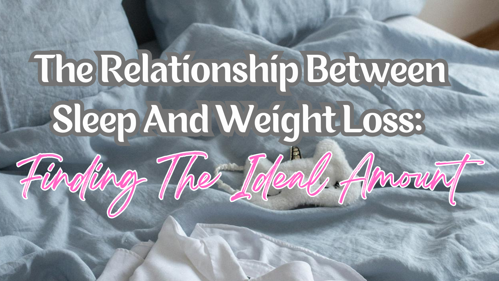 The Relationship Between Sleep and Weight Loss: Finding the Ideal Amount