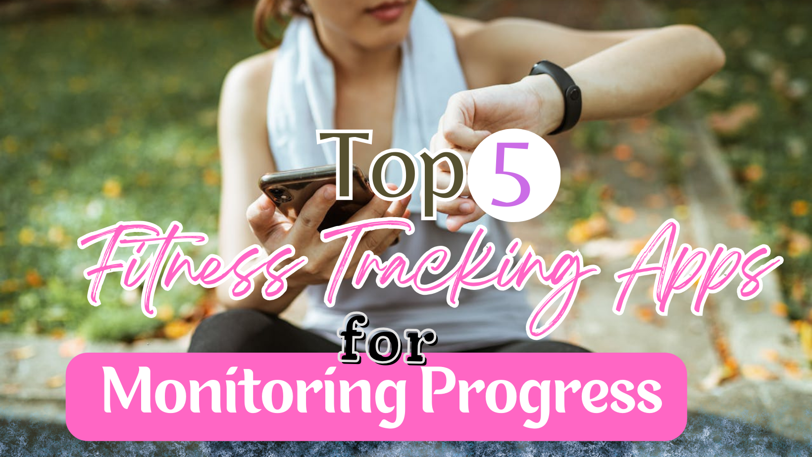 Top 5 Fitness Tracking Apps for Monitoring Progress