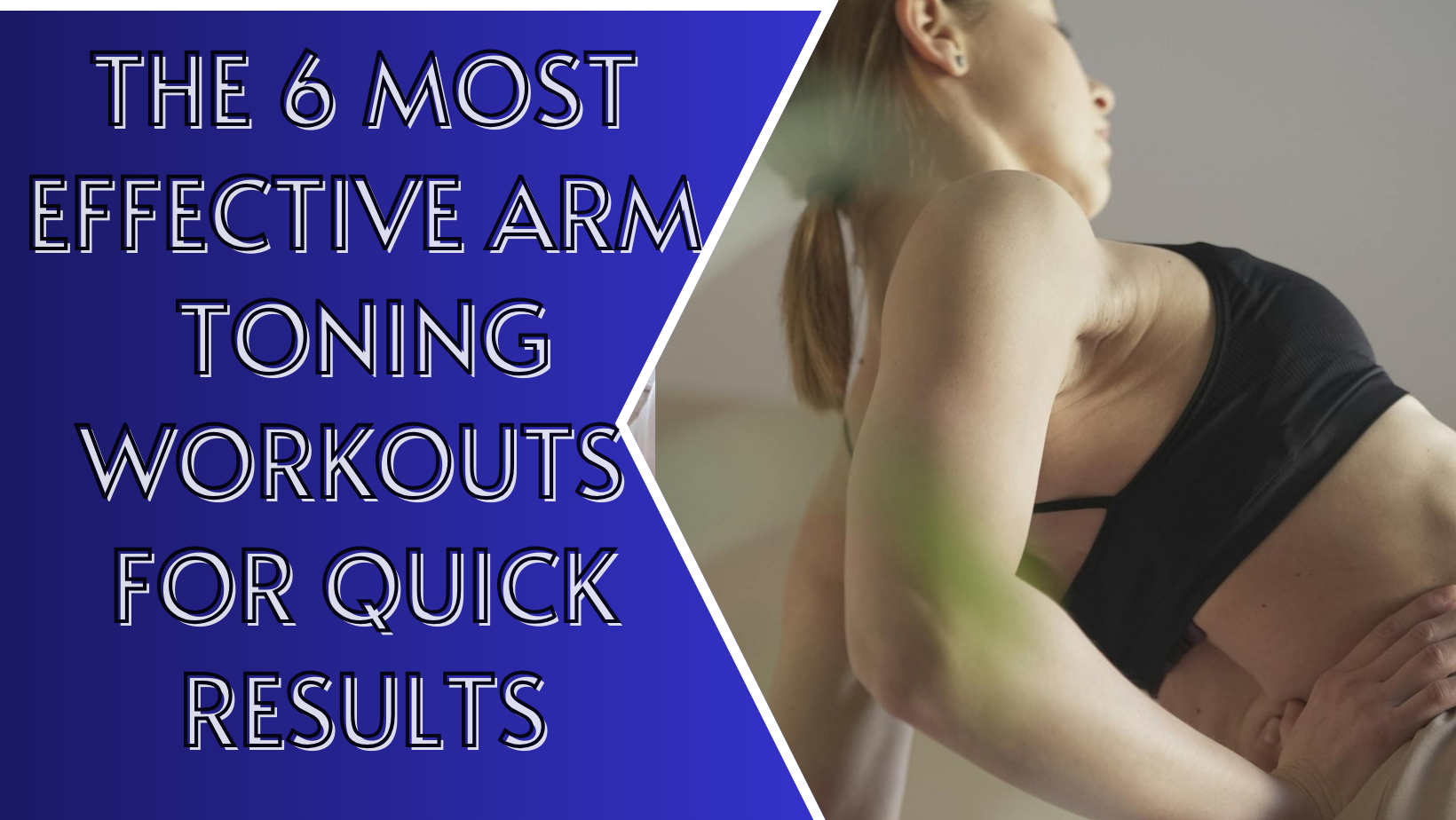 The 6 Most Effective Arm Toning Workouts for Quick Results